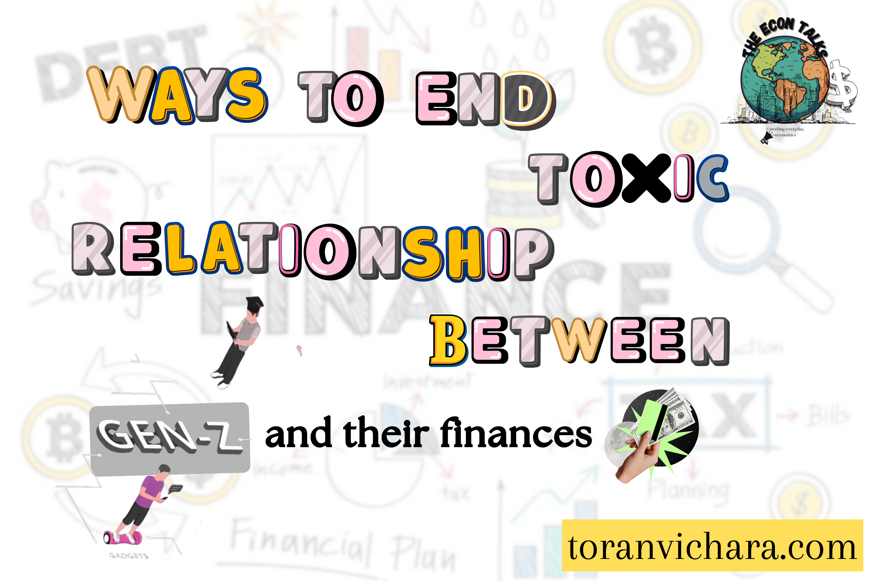 Ways to end toxic relationship between Gen z and their finances ~ Toranvichara